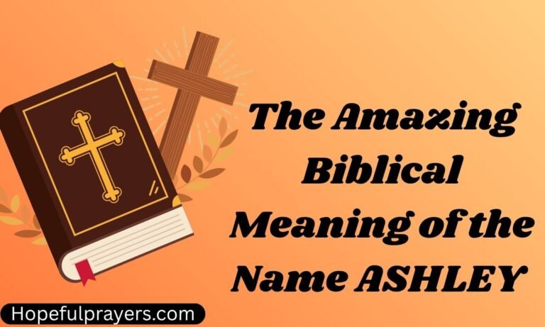 The Amazing Biblical Meaning of the Name ASHLEY